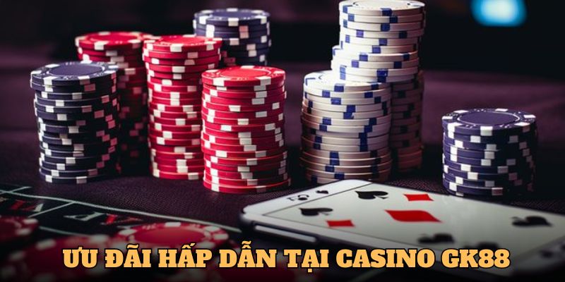 Casino GK88 mang đến nhiều ưu đãi hấp dẫn dành cho hội viên