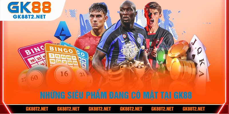 Điểm danh những siêu phẩm đáng trải nghiệm tại sân chơi GK88